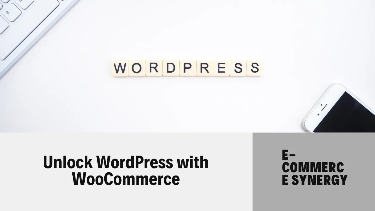 WordPress and WooCommerce: Perfectly Paired for Your Online Store