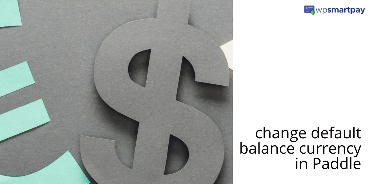 How to Change the Default Balance Currency in Paddle?