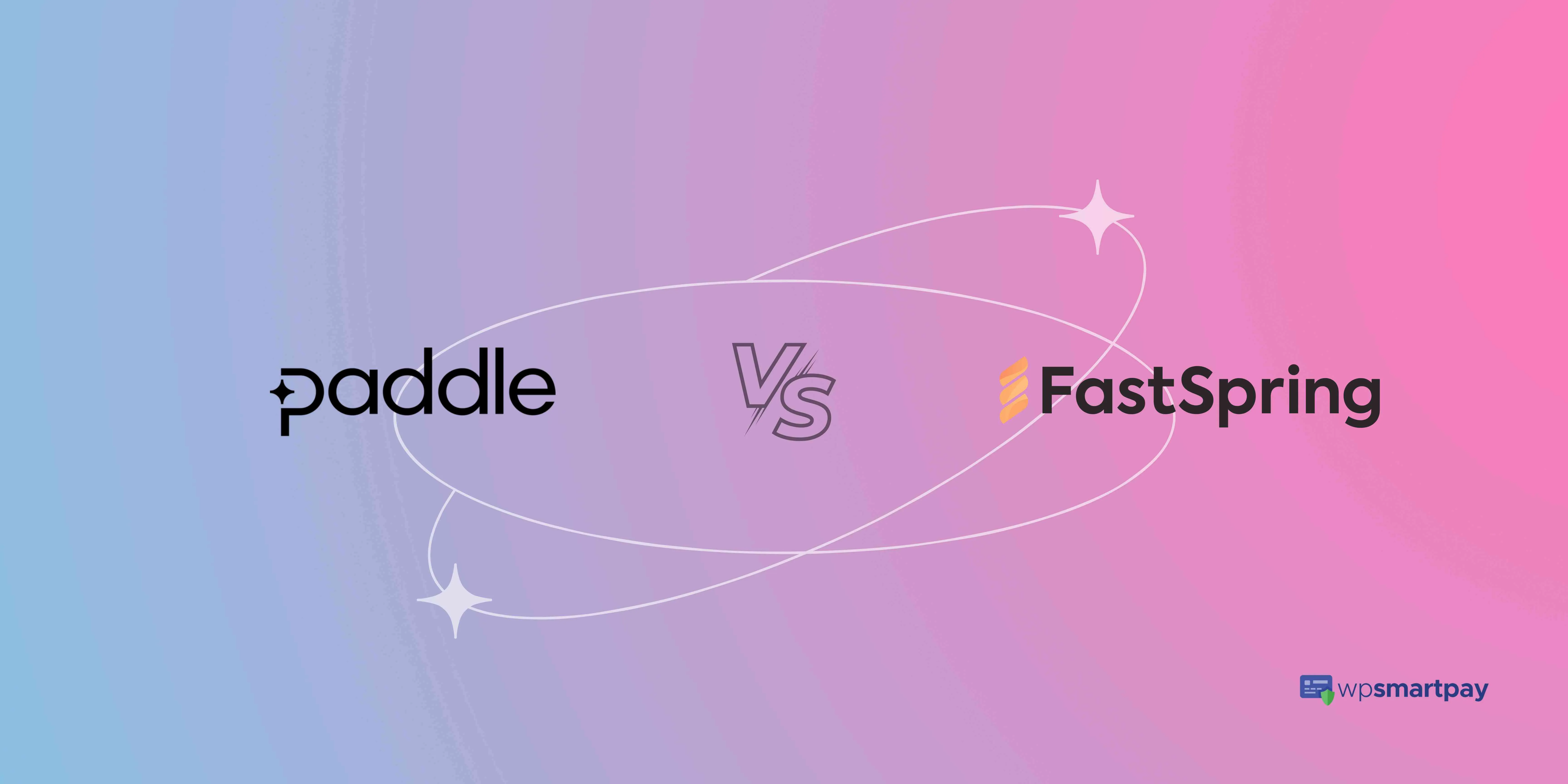 Paddle vs FastSpring - The Clash of Payment Gateways!